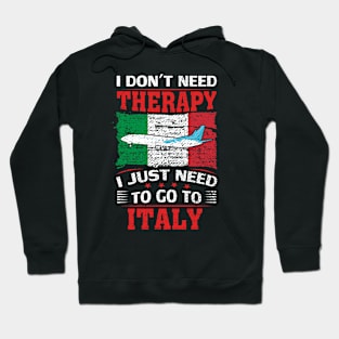 I Don't Need Therapy I Just Need To Go To Italy Hoodie